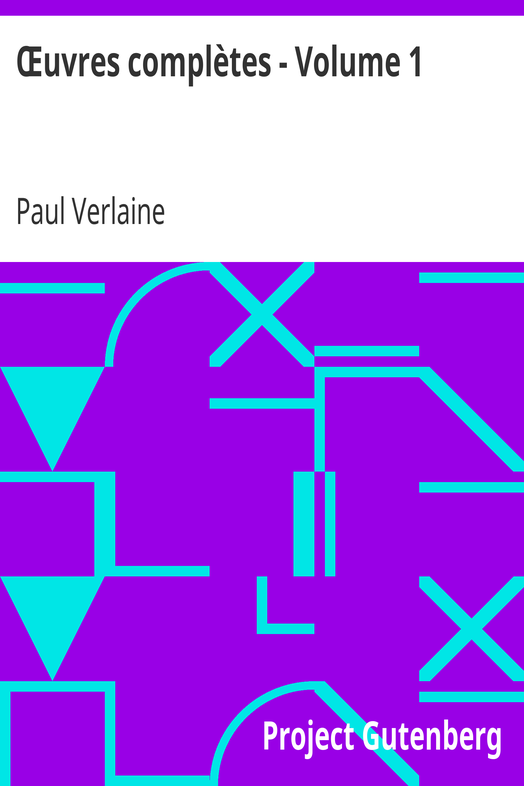 Œuvres complètes - Volume 1 / Poèmes Saturniens, Fêtes Galantes, Bonne chanson, Romances sans paroles, Sagesse, Jadis et naguère cover