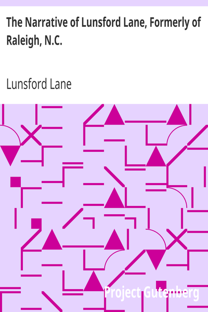 The Narrative of Lunsford Lane, Formerly of Raleigh, N.C. / Embracing an account of his early life, the redemption by purchase of himself and family from slavery, and his banishment from the place of his birth for the crime of wearing a colored skin cover