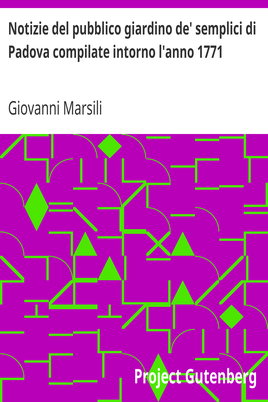 Notizie del pubblico giardino de' semplici di Padova compilate intorno l'anno 1771 cover