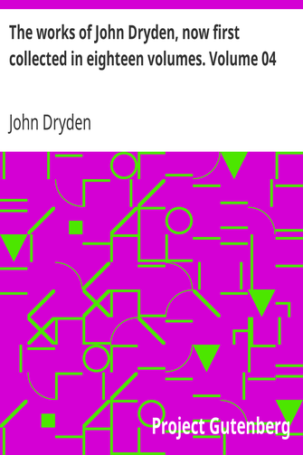 The works of John Dryden, now first collected in eighteen volumes. Volume 04 cover