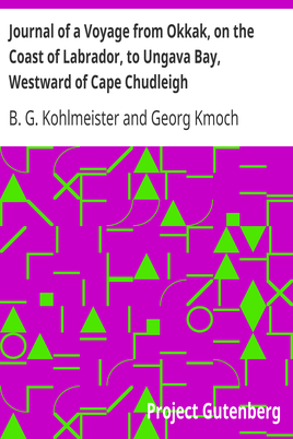 Journal of a Voyage from Okkak, on the Coast of Labrador, to Ungava Bay, Westward of Cape Chudleigh / Undertaken to Explore the Coast, and Visit the Esquimaux in That Unknown Region cover