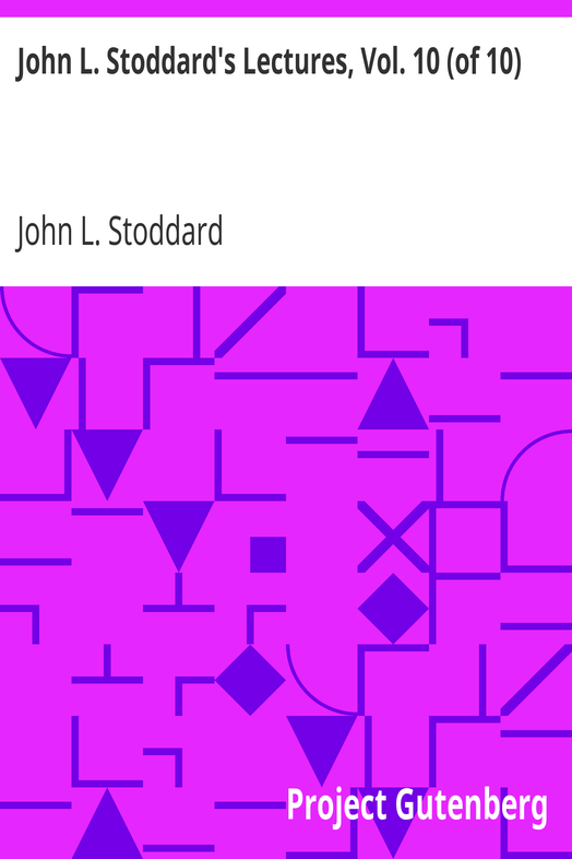 John L. Stoddard's Lectures, Vol. 10 (of 10) / Southern California; Grand Cañon of the Colorado River; Yellowstone National Park cover