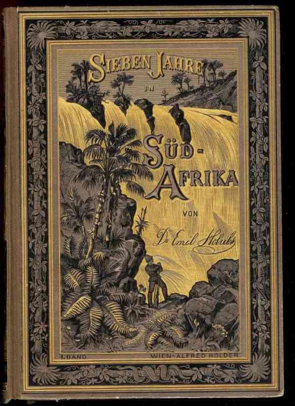 Sieben Jahre in Süd-Afrika. Erster Band. / Erlebnisse, Forschungen und Jagden auf meinen Reisen von den Diamantenfeldern zum Zambesi (1872-1879). cover