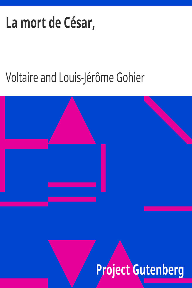 La mort de César, / tragédie en trois actes de Voltaire, avec les changemens fait par le citoyen Gohier, ministre de la Justice cover