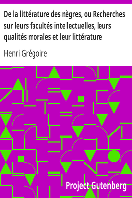 De la littérature des nègres, ou Recherches sur leurs facultés intellectuelles, leurs qualités morales et leur littérature cover
