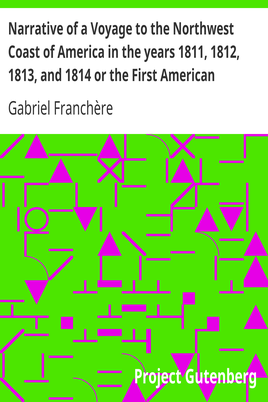 Narrative of a Voyage to the Northwest Coast of America in the years 1811, 1812, 1813, and 1814 or the First American Settlement on the Pacific cover