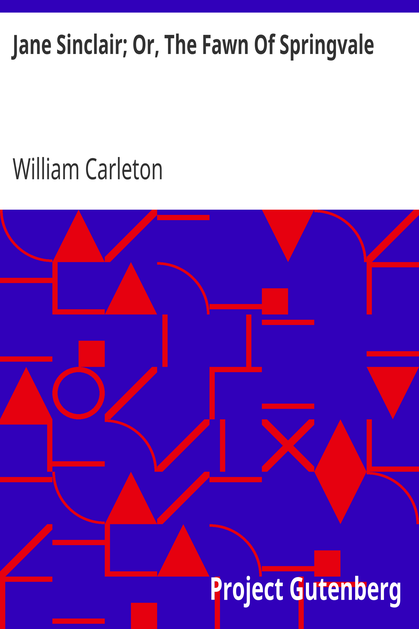 Jane Sinclair; Or, The Fawn Of Springvale / The Works of William Carleton, Volume Two cover