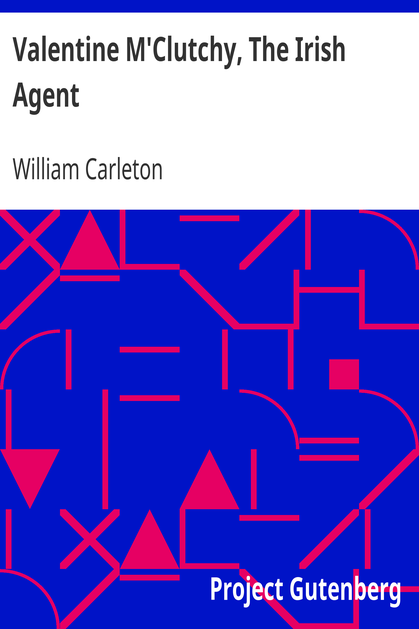 Valentine M'Clutchy, The Irish Agent / The Works of William Carleton, Volume Two cover