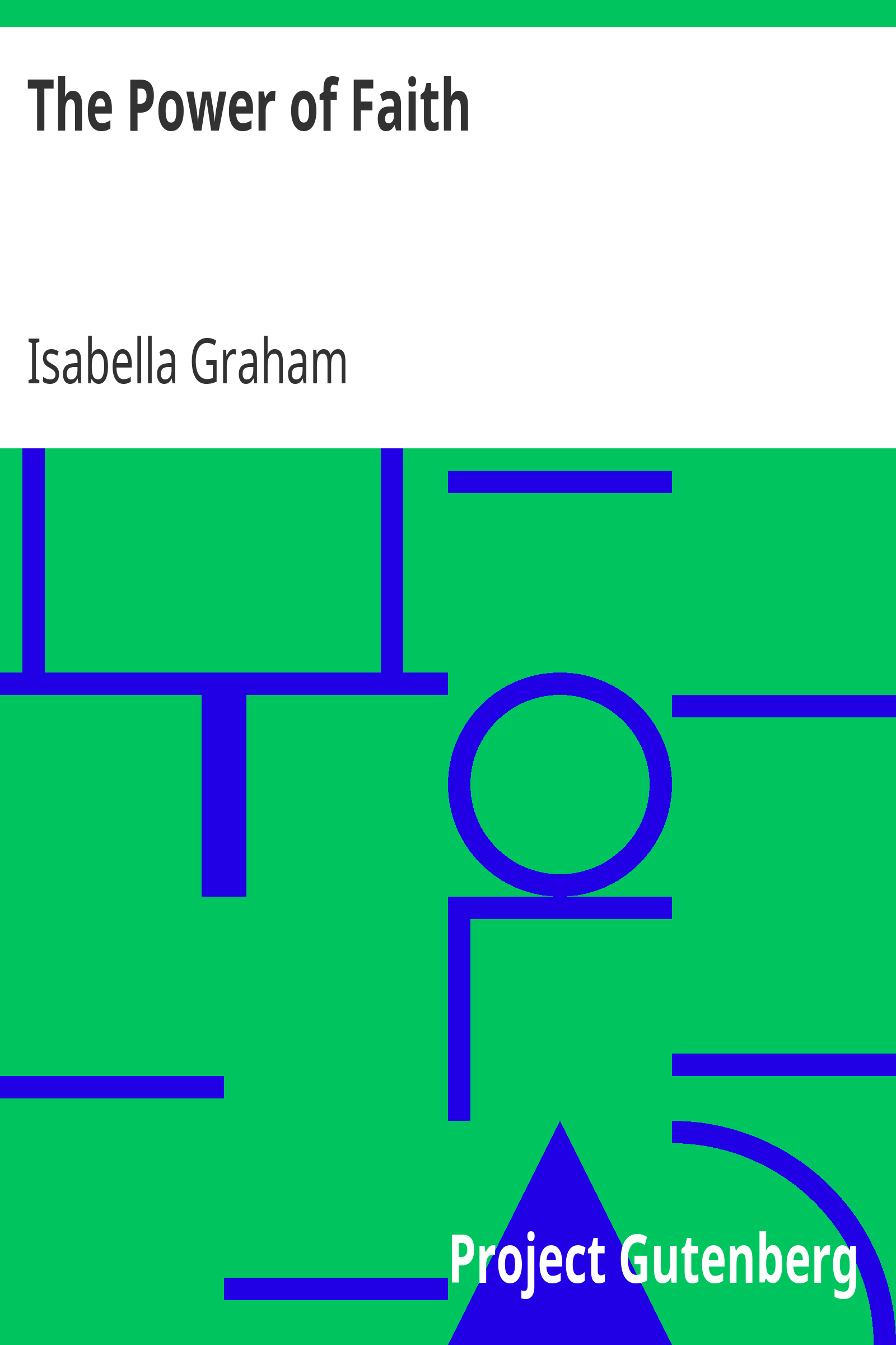 The Power of Faith / Exemplified In The Life And Writings Of The Late Mrs. Isabella Graham. cover