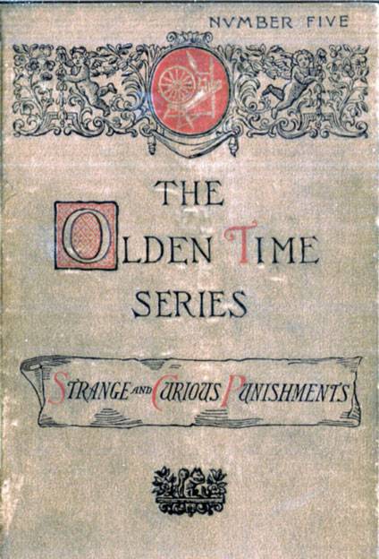 The Olden Time Series, Vol. 5: Some Strange and Curious Punishments / Gleanings Chiefly from Old Newspapers of Boston and Salem, Massachusetts cover