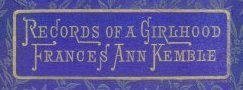 Book cover: Records of a Girlhood Frances Anne Kemble Book cover: Records of a Girlhood Frances Anne Kemble