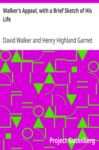 Walker's Appeal, with a Brief Sketch of His Life / And Also Garnet's Address to the Slaves of the United States of America cover