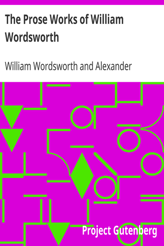 The Prose Works of William Wordsworth / For the First Time Collected, With Additions from Unpublished Manuscripts. In Three Volumes. cover