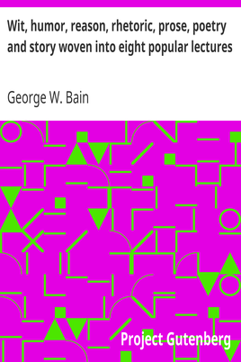 Wit, humor, reason, rhetoric, prose, poetry and story woven into eight popular lectures cover