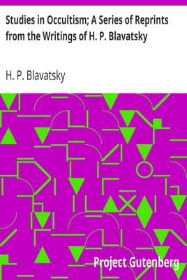 Studies in Occultism; A Series of Reprints from the Writings of H. P. Blavatsky / No. 1: Practical Occultism—Occultism versus the Occult / Arts—The Blessings of Publicity cover