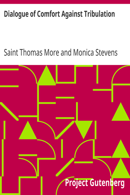 Dialogue of Comfort Against Tribulation / With Modifications To Obsolete Language By Monica Stevens cover