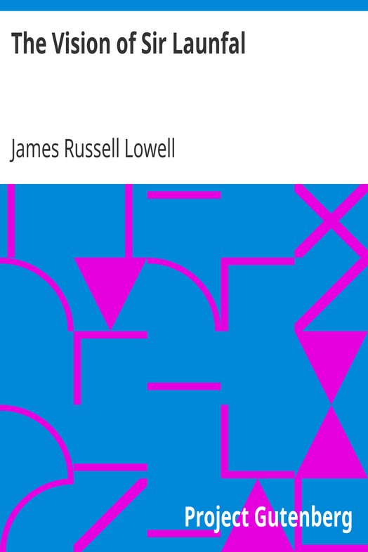 The Vision of Sir Launfal / And Other Poems by James Russell Lowell; With a Biographical Sketch and Notes, a Portrait and Other Illustrations cover