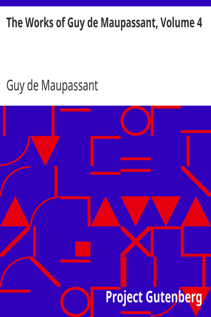 The Works of Guy de Maupassant, Volume 4 cover