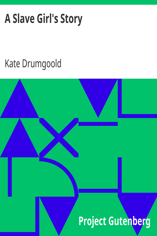 A Slave Girl's Story / Being an Autobiography of Kate Drumgoold. cover