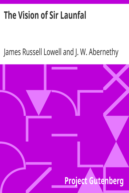 The Vision of Sir Launfal / And Other Poems by James Russell Lowell; Edited with an Introduction and Notes by Julian W. Abernethy, Ph.D. cover