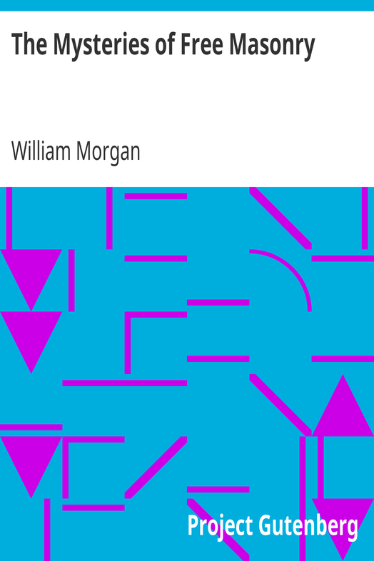 The Mysteries of Free Masonry / Containing All the Degrees of the Order Conferred in a Master's Lodge cover