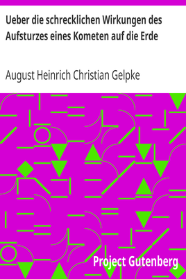 Ueber die schrecklichen Wirkungen des Aufsturzes eines Kometen auf die Erde / und über die vor fünftausend Jahren gehabte Erscheinung dieser Art cover