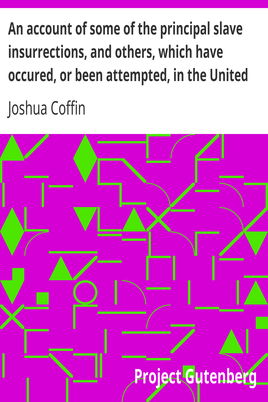 An account of some of the principal slave insurrections, and others, which have occured, or been attempted, in the United States and elsewhere, during the last two centuries. cover