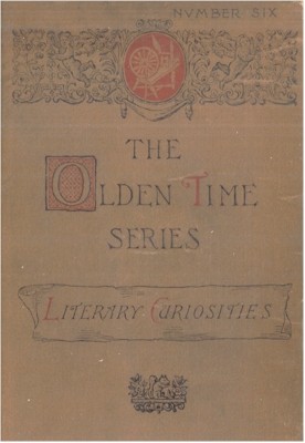 The Olden Time Series, Vol. 6: Literary Curiosities / Gleanings Chiefly from Old Newspapers of Boston and Salem, Massachusetts cover