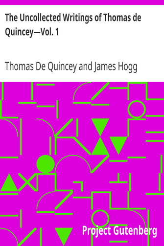 The Uncollected Writings of Thomas de Quincey—Vol. 1 / With a Preface and Annotations by James Hogg cover
