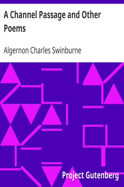 A Channel Passage and Other Poems / Taken from The Collected Poetical Works of Algernon Charles / Swinburne—Vol VI cover