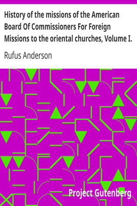 History of the missions of the American Board Of Commissioners For Foreign Missions to the oriental churches, Volume I. cover