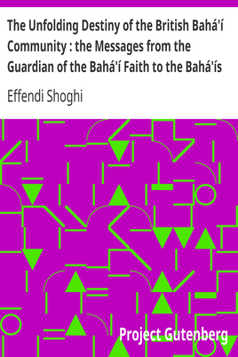 The Unfolding Destiny of the British Bahá'í Community : the Messages from the Guardian of the Bahá'í Faith to the Bahá'ís of the British Isles cover