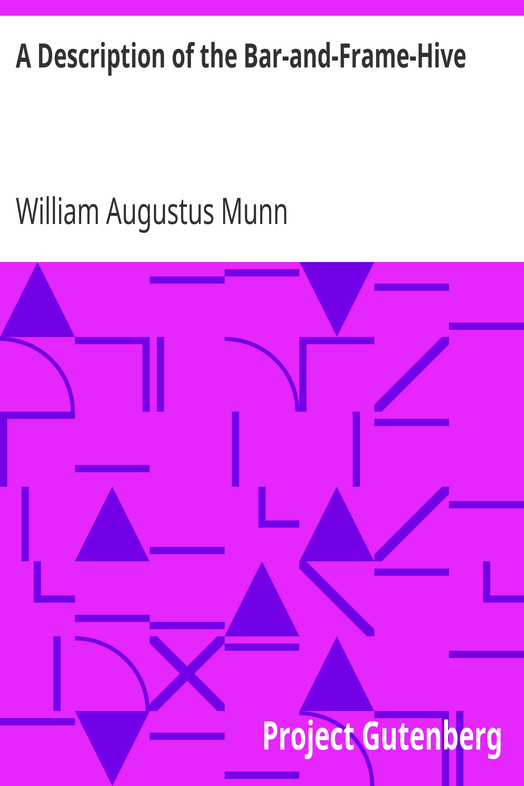 A Description of the Bar-and-Frame-Hive / With an Abstract of Wildman's Complete Guide for the Management of Bees Throughout the Year cover