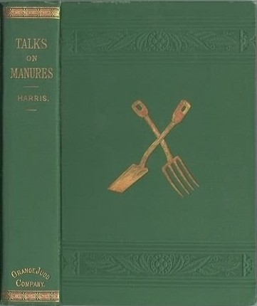Talks on Manures / A Series of Familiar and Practical Talks Between the Author and the Deacon, the Doctor, and Other Neighbors, on the Whole Subject cover