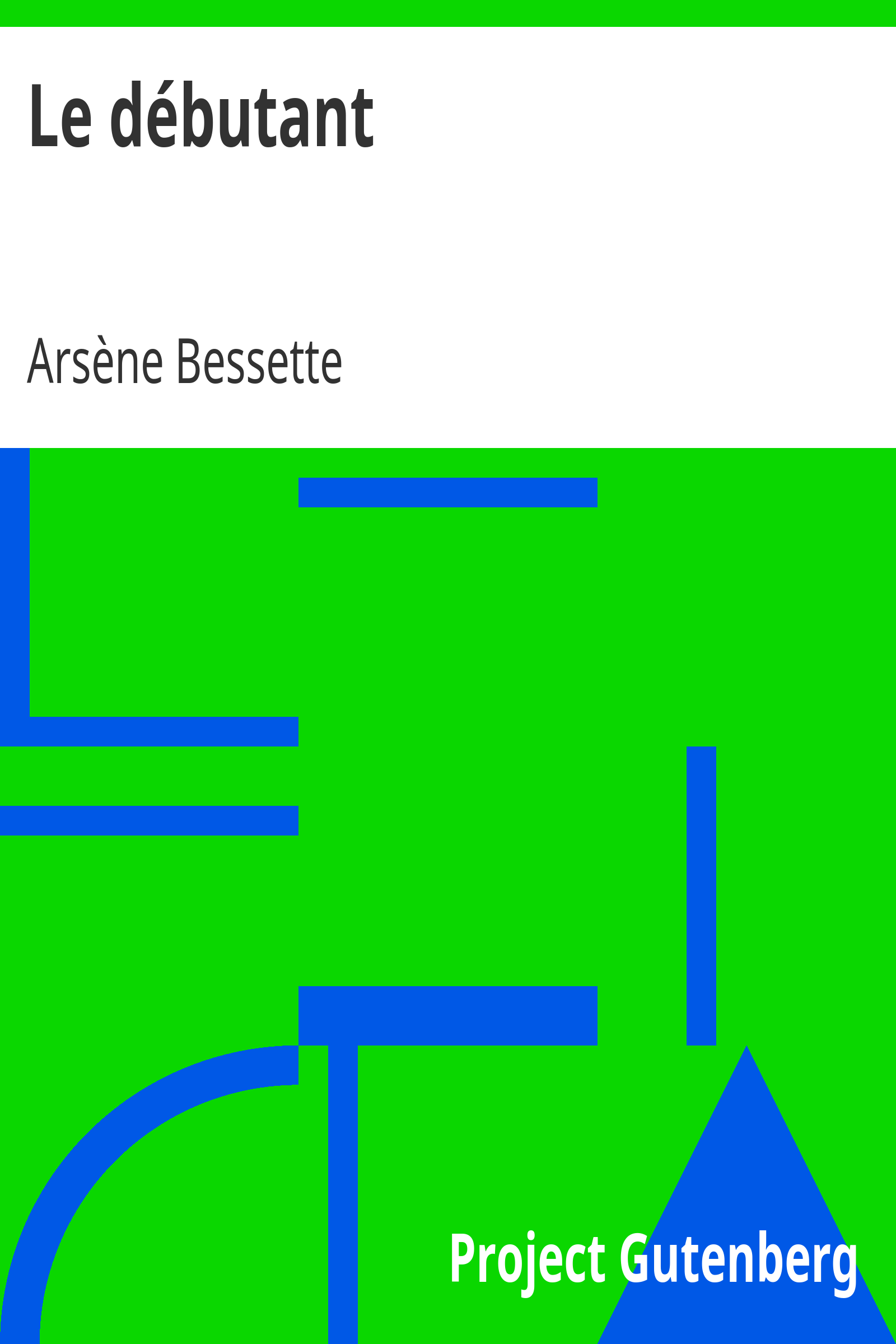 Le débutant / Ouvrage enrichi de nombreux dessins de Busnel, de deux dessins... et d'un portrait de l'auteur par St-Charles Roman de moeurs du journalisme et de la politique dans la province de Québec cover