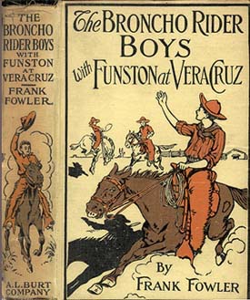 The Broncho Rider Boys with Funston at Vera Cruz / Or, Upholding the Honor of the Stars and Stripes cover