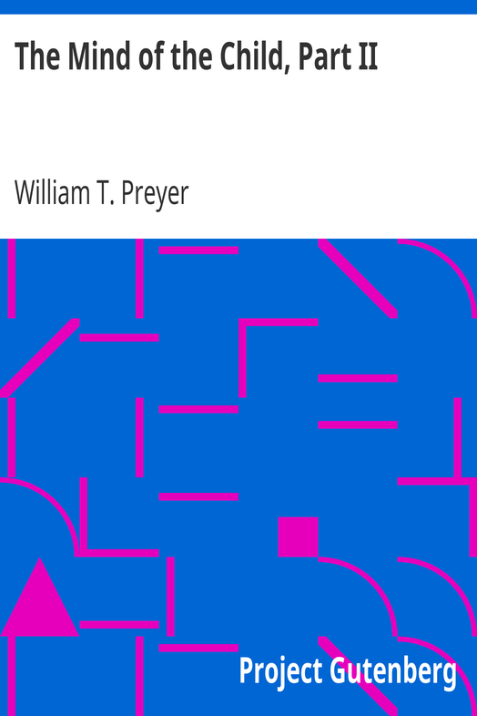 The Mind of the Child, Part II / The Development of the Intellect, International Education / Series Edited By William T. Harris, Volume IX. cover