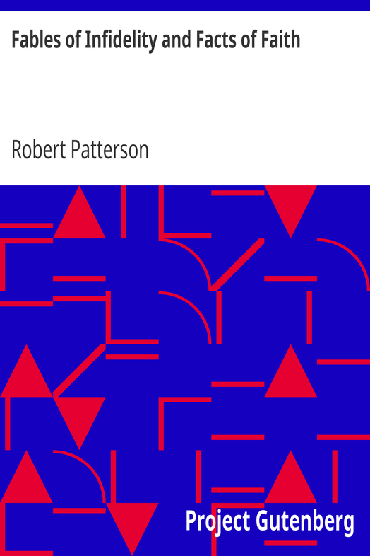 Fables of Infidelity and Facts of Faith / Being an Examination of the Evidences of Infidelity cover