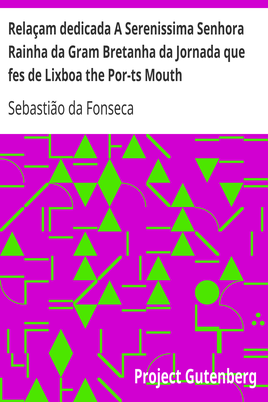 Relaçam dedicada A Serenissima Senhora Rainha da Gram Bretanha da Jornada que fes de Lixboa the Por-ts Mouth cover