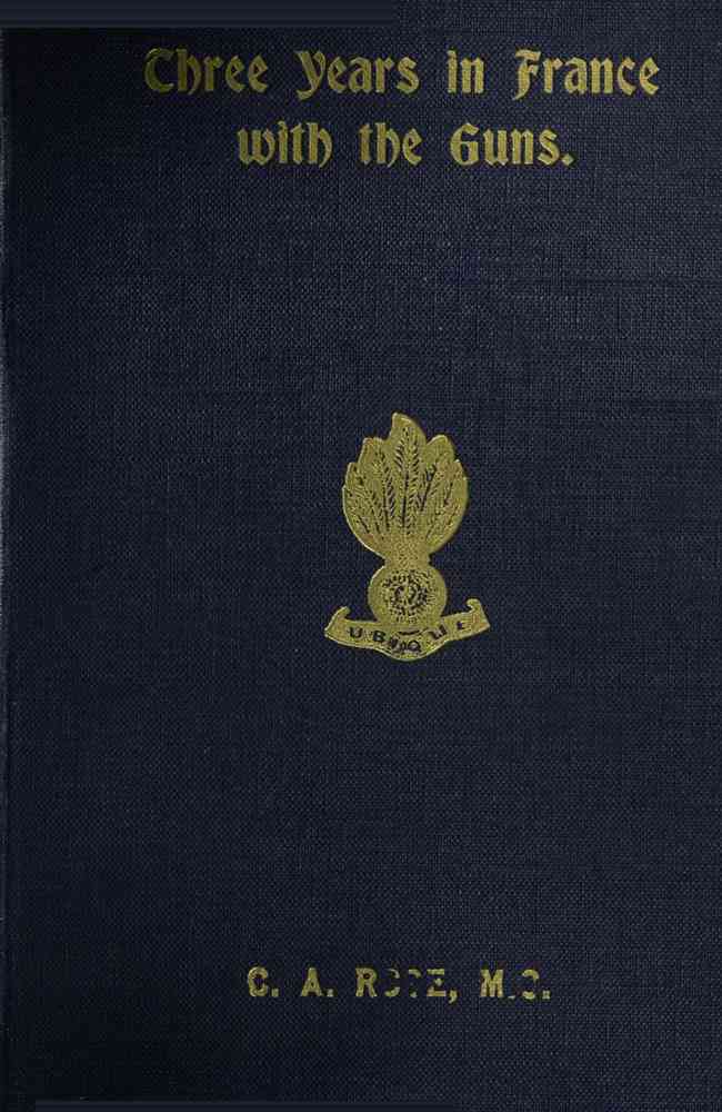 Three years in France with the Guns: Being Episodes in the life of a Field Battery cover