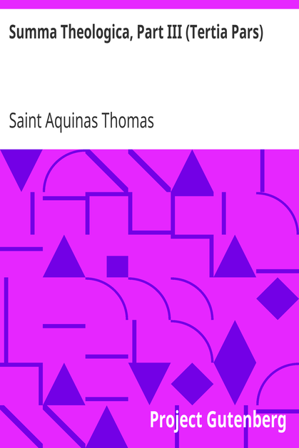Summa Theologica, Part III (Tertia Pars) / From the Complete American Edition cover