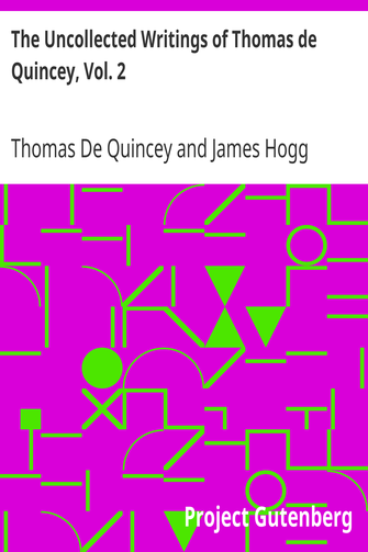 The Uncollected Writings of Thomas de Quincey, Vol. 2 / With a Preface and Annotations by James Hogg cover