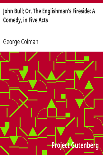 John Bull; Or, The Englishman's Fireside: A Comedy, in Five Acts cover
