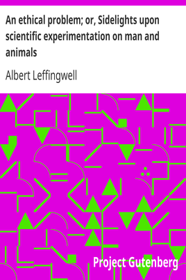 An ethical problem; or, Sidelights upon scientific experimentation on man and animals cover