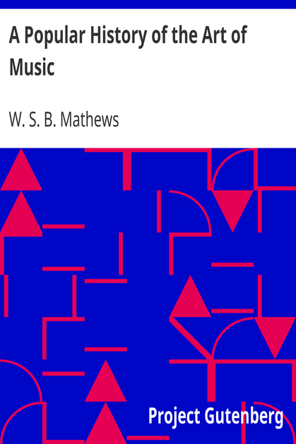 A Popular History of the Art of Music / From the Earliest Times Until the Present cover