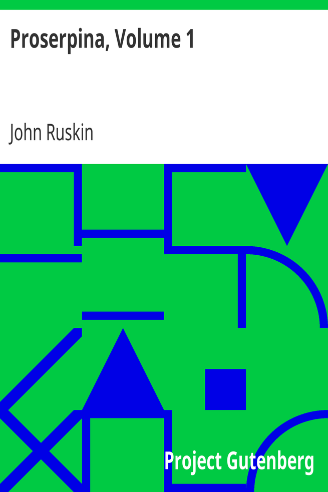 Proserpina, Volume 1 / Studies of Wayside Flowers, While the Air was Yet Pure Among the Alps and in the Scotland and England Which My Father Knew cover