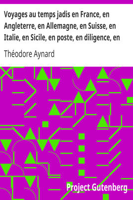Voyages au temps jadis en France, en Angleterre, en Allemagne, en Suisse, en Italie, en Sicile, en poste, en diligence, en voiturin, en traîneau, en espéronade, à cheval et en patache, de 1787 à 1844 cover