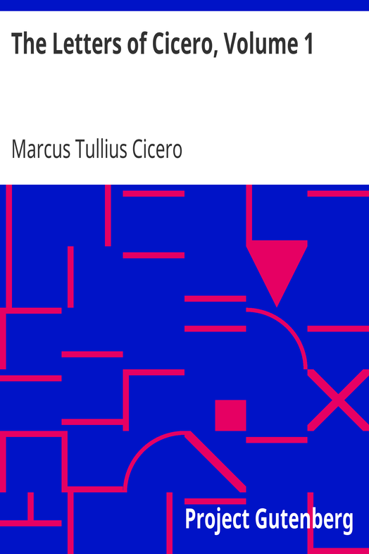 The Letters of Cicero, Volume 1 / The Whole Extant Correspodence in Chronological Order cover