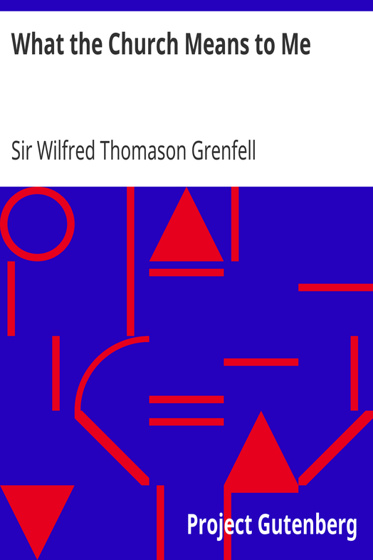 What the Church Means to Me / A Frank Confession and a Friendly Estimate by an Insider cover