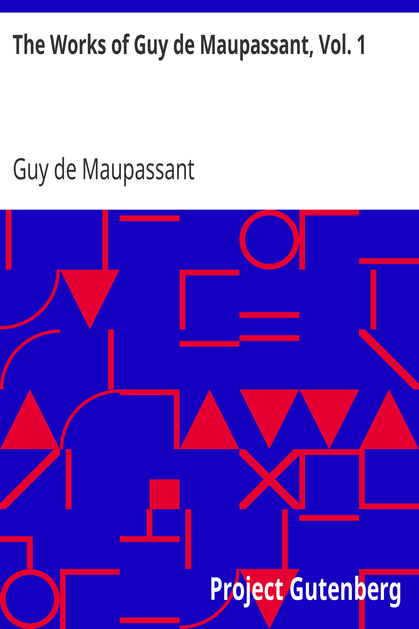 The Works of Guy de Maupassant, Vol. 1 / Boule de Suif and Other Stories cover